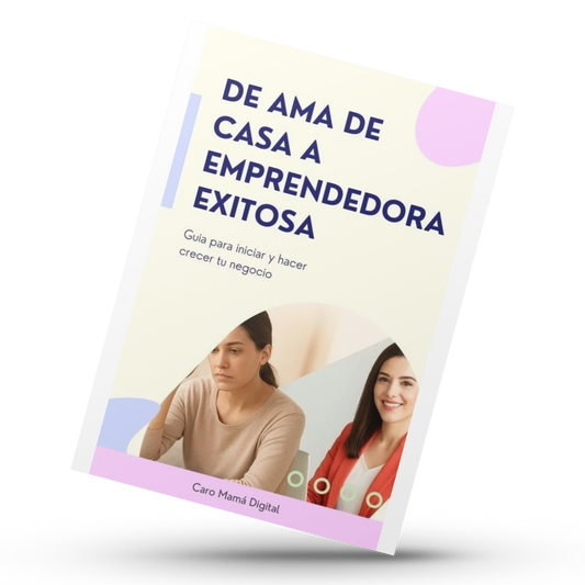 De Ama de Casa a Emprendedora Exitosa: Tu Camino Paso a Paso